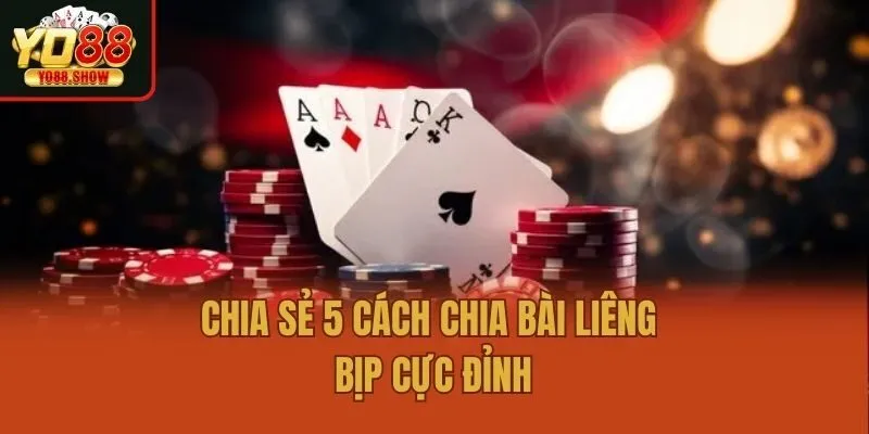 Chia sẻ 5 cách chia bài Liêng bịp cực đỉnh