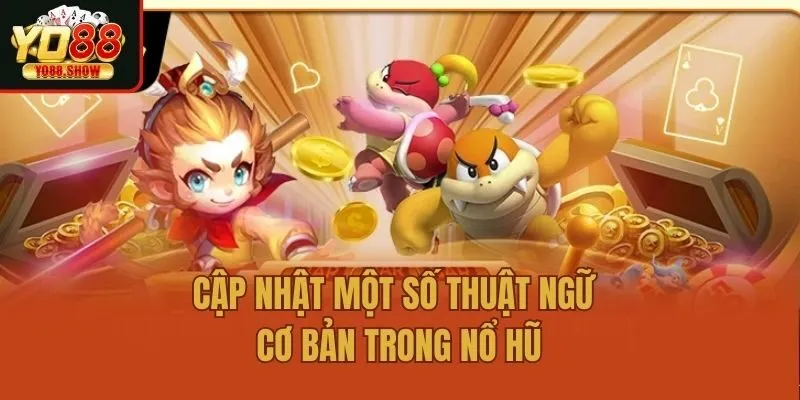 Cập nhật một số thuật ngữ cơ bản trong nổ hũ