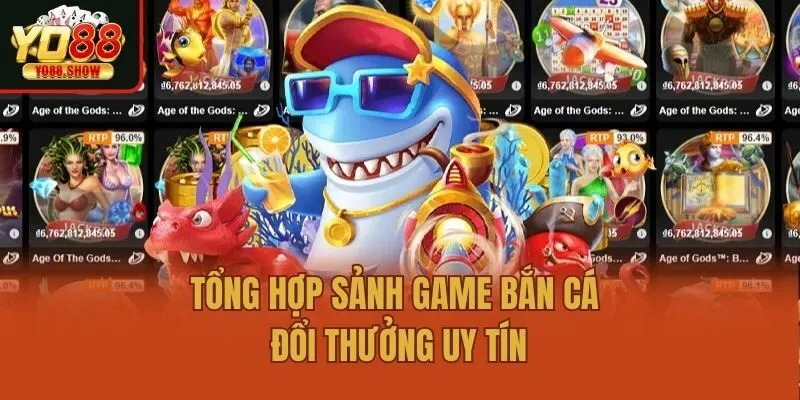 Tổng hợp sảnh game bắn cá đổi thưởng uy tín